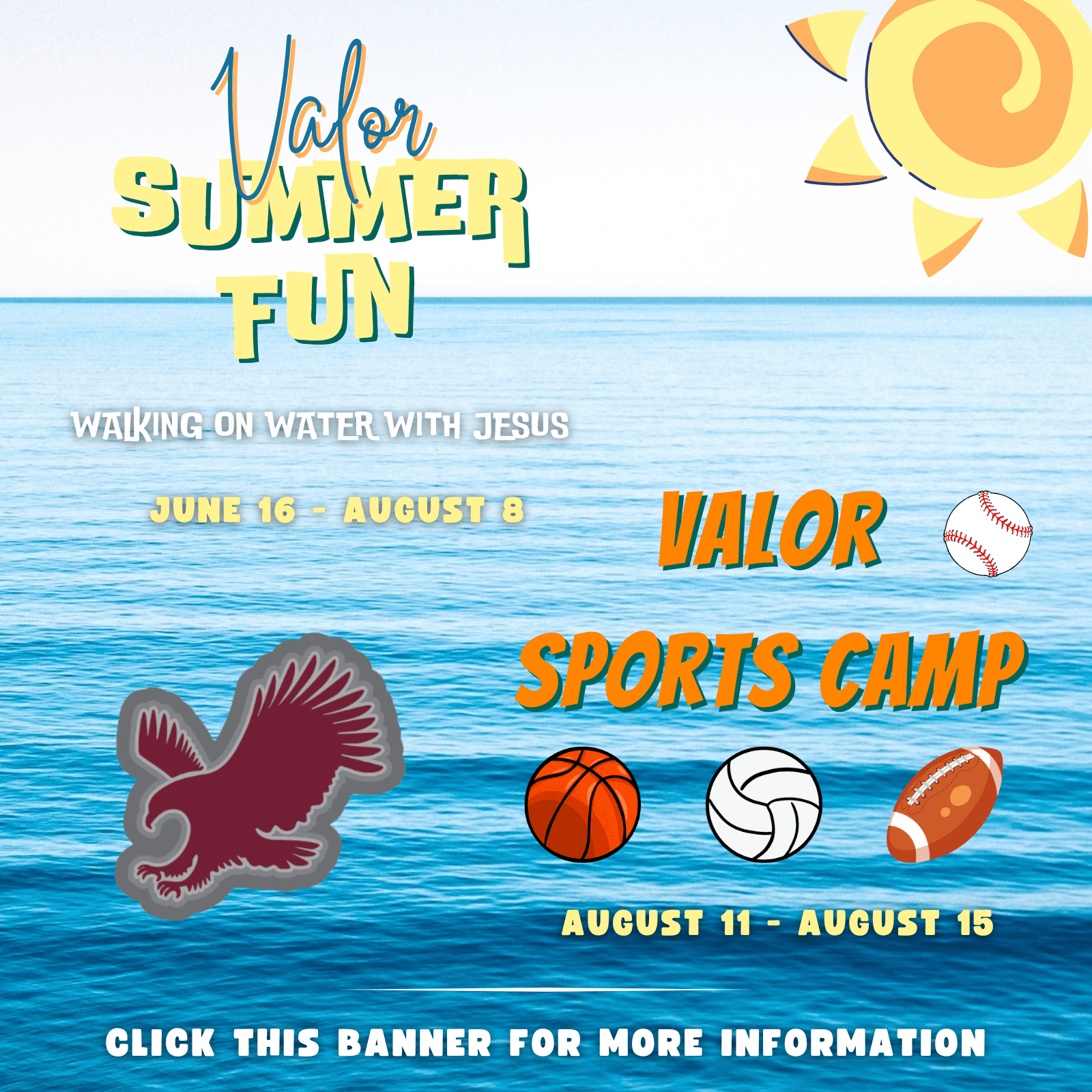 Graphic of ocean, animated sun and Valor eagle text: Valor Summer Fun, Walking on Water with Jesus, June 16 - August 1 Valor Sports Camp, August 11 - August 15 Click this banner for more inofrmation