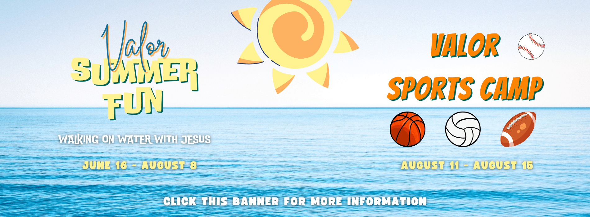 Graphic of ocean, animated sun text: Valor Summer Fun, Walking on Water with Jesus, June 16 - August 1 Valor Sports Camp, August 11 - August 15 Click this banner for more inofrmation